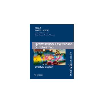 Sperimentazione e registrazione dei radiofarmaci - Normative e procedure  [Lucignani  - Springer Verlag]