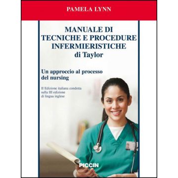 Manuale di Tecniche e Procedure Infermieristiche di Taylor. Un approccio al processo del nursing 3/ed. [Lynn - Piccin Editore]