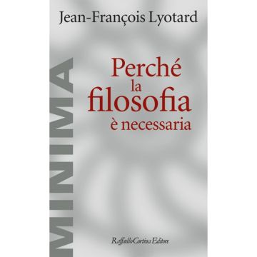 Perché la filosofia è necessaria      [Lyotard  - Cortina Raffaello]