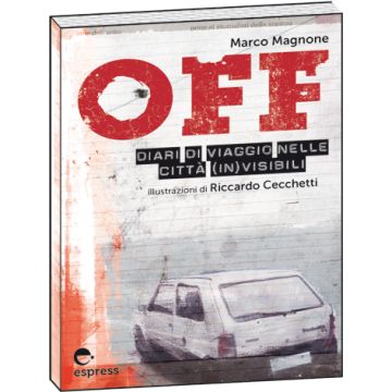 OFF. Diario di viaggio nelle città (in)visibili [Magnone - Espress Edizioni]