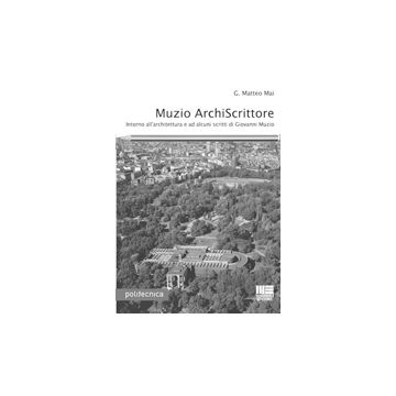 Muzio Archiscrittore. Intorno All'architettura E Ad Alcuni Scritti Di Giovanni Muzio