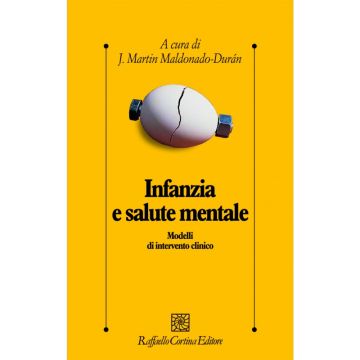 Infanzia e salute mentale - Modelli di intervento clinico  [Maldonando-Durán - Cortina Raffaello]