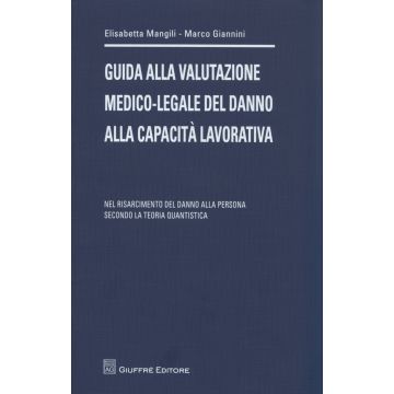 Guida alla valutazione medico-legale del danno alla capacita' lavorativa. Nel risarcimento del danno alla persona secondo la teoria quantistica.      [Mangili; Giannini - Giuffrè]