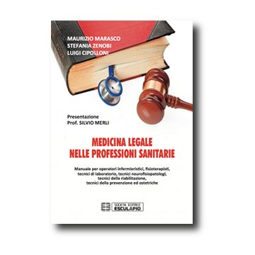 Medicina legale nelle professioni sanitarie. Manuale per operatori infermieristici, fisioterapisti, tecnici di laboratorio, tecnici neurofisiopatologi, tecnici della riabilitazione, tecnici della prevenzione ed ostetriche