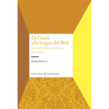 Da Dante Alle Lingue Del Web. Otto Secoli Di Dibattiti Sull'italiano