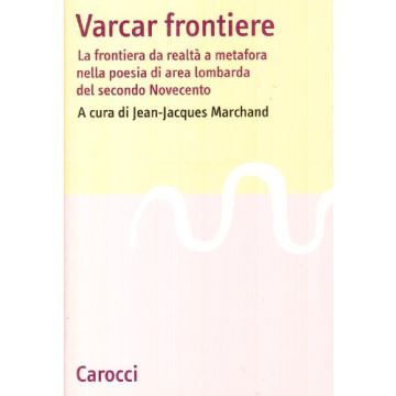 Varcar frontiere. La frontiera da realtà a metafora nella poesia di area lombarda del secondo Novecento