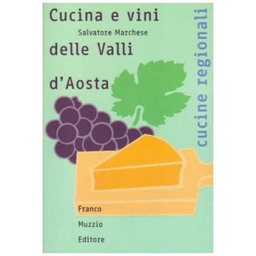 Cucina e vini delle Valli d'Aosta   [Marchese - Muzzio Editore]