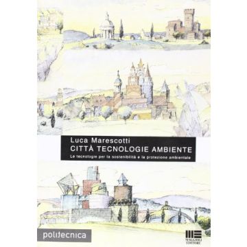 Citta' Tecnologie Ambiente. Le Tecnologie Per La Sostenibilita' E La Protezione Ambientale