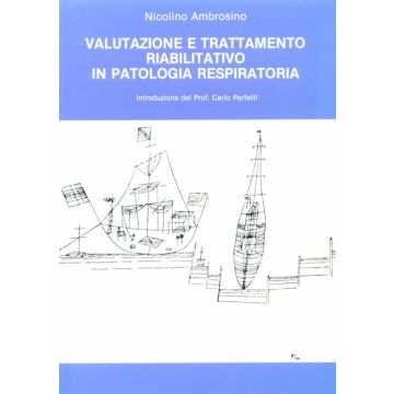 Valutazione e Trattamento Riabilitativo in Patologia Respiratoria   [Ambrosino - Marrapese Edizioni]