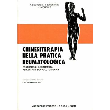 Chinesiterapia nella Pratica Reumatologica - Coxartrosi, Gonartrosi, Periartriti sscapolo omerali  [Bourcier - Marrapese Edizioni]