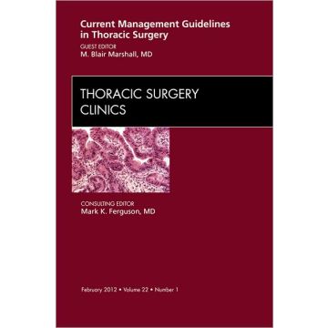 Current Management Guidelines in Thoracic Surgery, An Issue of Thoracic Surgery Clinics  [Marshall  - Elsevier Science]