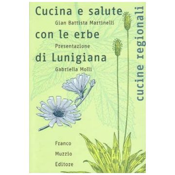 Cucina e salute con le erbe di Lunigiana    [Martinelli - Muzzio Editore]