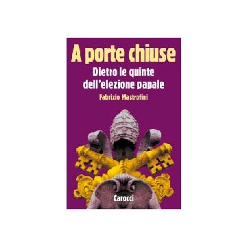 A porte chiuse. Dietro le quinte dell'elezione papale