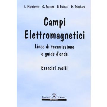Campi Elettromagnetici. Linee Di Trasmissione E Guide D'onda. Esercizi Svolti
