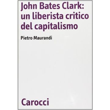 John Bates Clark: un liberista critico del capitalismo