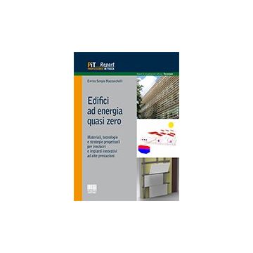 Edifici Ad Energia Quasi Zero. Materiali, Tecnologie E Strategie Progettuali Per Involucri E Impianti Innovativi Ad Alte Prestazioni