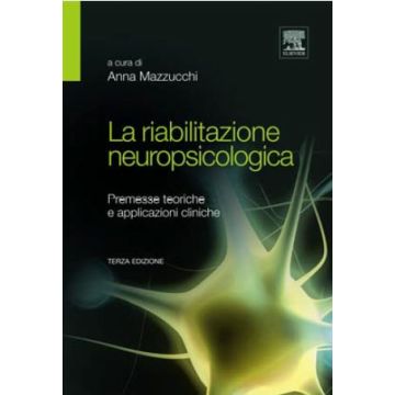 La riabilitazione neuropsicologica. Premesse teoriche e applicazioni cliniche 3/ed. [Mazzucchi - Edra Elsevier Masson]