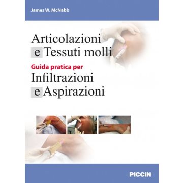 Articolazioni e Tessuti molli. Guida pratica per Infiltrazioni e Aspirazioni 2/ed. [McNabb - Piccin Editore]