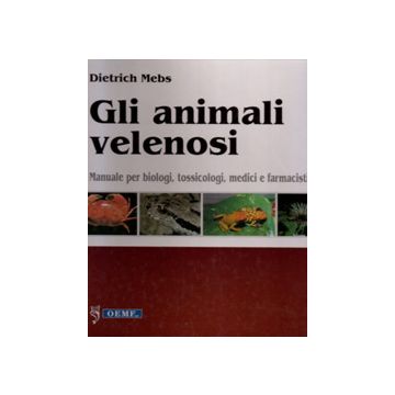 Gli Animali velenosi. Manuale per biologi, tossicologi, medici e farmacisti
