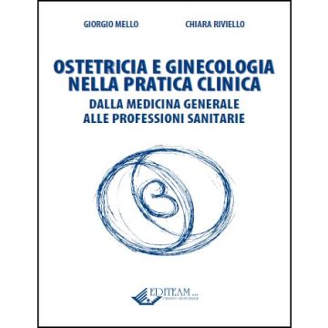 OSTETRICIA E GINECOLOGIA NELLA PRATICA CLINICA Dalla Medicina Generale alle Professioni Sanitarie