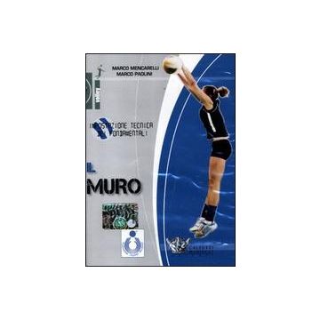 Il muro. Impostazione tecnica dei fondamentali. Con DVD   [Mencarelli  - Calzetti e Mariucci]