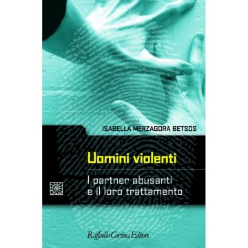Uomini violenti - I partner abusanti e il loro trattamento   [Merzagora  - Cortina Raffaello]