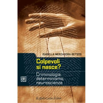 Colpevoli si nasce? - Criminologia, determinismo, neuroscienze  [Merzagora  - Cortina Raffaello]