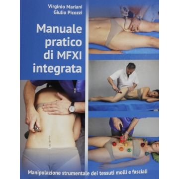Manuale pratico di MFXI integrata - Manipolazione dei tessuti moli e fasciali (Mariani Virginnio; Picozzi Virginio)