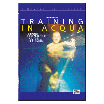 Training in acqua. Ginnastica e preparazione atletica in piscina   [Micheletto  - Alea Edizioni]