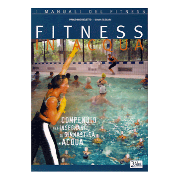 Fitness in acqua. Compendio per insegnanti di ginnastica in acqua  [Michieletto  - Alea Edizioni]