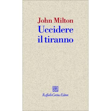 Uccidere il tiranno              [Milton - Cortina Raffaello]