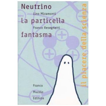 Neutrino - La particella fantasma   [Miramonti - Muzzio Editore]