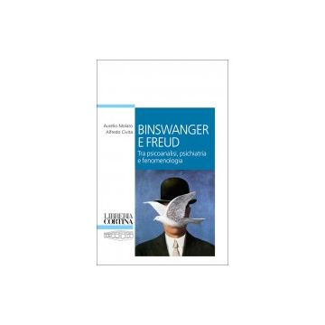 Binswanger e Freud - Tra psicoanalisi, psichiatria e fenomenologia   [Molaro; Civita - Cortina Raffaello]