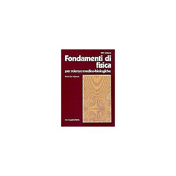 FONDAMENTI DI FISICA Per scienze medico-biologiche