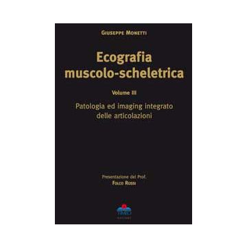 ECOGRAFIA MUSCOLO SCHELETRICA VOL 3 - Patologia ed imaging integrato delle articolazioni [Monetti - Timeo Editore]