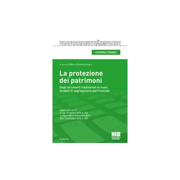 La Protezione Dei Patrimoni. Dagli Strumenti Tradizionali Ai Nuovi Modelli Di Segregazione Patrimoniale 