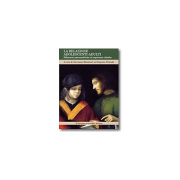 La relazione adolescenti-adulti - Riflessioni psicoanalitiche ed esperienze cliniche  [Montinari - Pensiero Scientifico]
