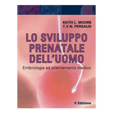 Lo sviluppo prenatale dell'uomo - Embriologia ad orientamento medico 2/ed. [Moore - Edises] (V.E)