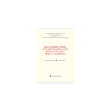 Cinque anni di applicazione della legge sulla procreazione medicalmente assistita: problemi e responsabilita'. Atti della Giornata di Studio. Milano, 30 settembre 2009. A cura di M. Dossetti, M. Lupo e M. Moretti.