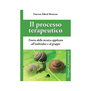 Il processo terapeutico - Teoria della tecnica applicata all'individuo e al gruppo  [Morrone - Alpes]