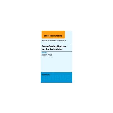 Breastfeeding Updates for the Pediatrician, An Issue of Pediatric Clinics     [Morrow  - Elsevier Science]