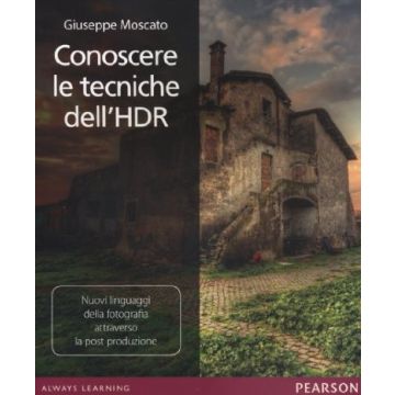 Conoscere le tecniche dell'HDR. Nuovi linguaggi della fotografia attraverso la post produzione