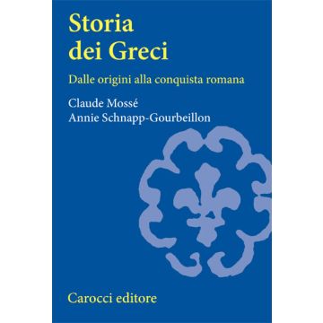 Storia Dei Greci. Dalle Origini Alla Conquista Romana