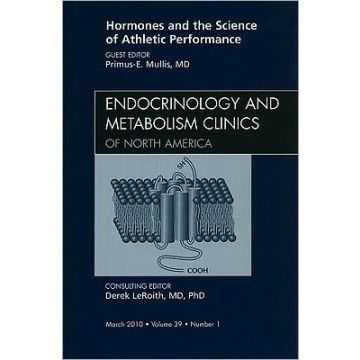 Hormones and the Science of Athletic Performance, An Issue of Endocrinology and Metabolism Clinics