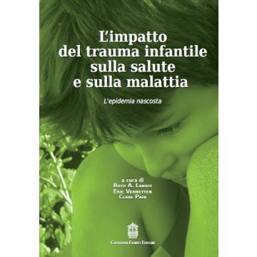 L'impatto del trauma infantile sulla salute e sulla malattia. L'epidemia nascosta [Muratori - Giovanni Fioriti Editore]