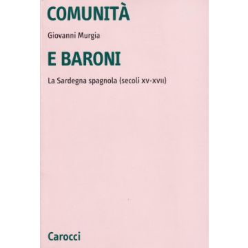 Comunità e baroni. La Sardegna spagnola (Secoli XV-XVII)