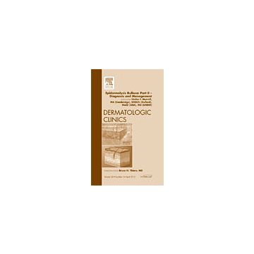 Epidermolysis Bullosa: Part II - Diagnosis and Management, An Issue of Dermatologic Clinics