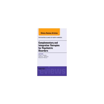Complementary and Integrative Therapies for Psychiatric Disorders, An Issue of Psychiatric Clinics  [Muskin  - Elsevier Science]