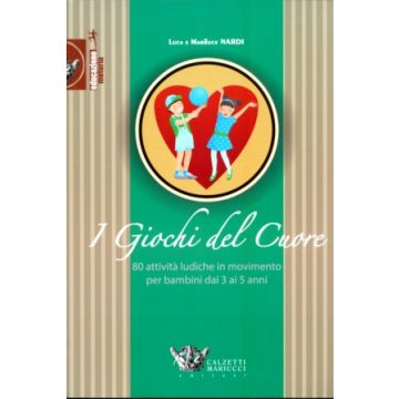 Giochi del cuore: 80 attività ludiche in movimento per bambini da 3 a 5 anni   [Nardi - Calzetti e Mariucci]