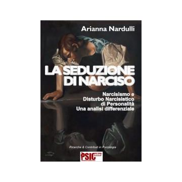 LA SEDUZIONE DI NARCISO Narcisismo e disturbo narcisistico di personalità: una analisi differenziale  